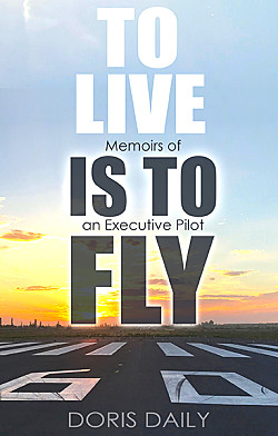 TO LIVE IS TO FLY: Memoirs of an Executive Pilot